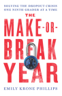 The Make-Or-Break Year: Solving the Dropout Crisis One Ninth Grader at a Time Cover Image