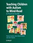 Teaching Children with Autism to Mind-Read: A Practical Guide for Teachers and Parents By Patricia Howlin, Simon Baron-Cohen, Julie A. Hadwin Cover Image
