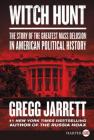 Witch Hunt: The Story of The Greatest Mass Delusion in American Political History By Gregg Jarrett Cover Image