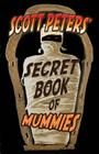 Scott Peters' Secret Book Of Mummies: 101 Ancient Egypt Mummy Facts & Trivia Cover Image