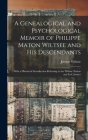 A Genealogical and Psychological Memoir of Philippe Maton Wiltsee and His Descendants: With a Historical Introduction Referring to the Wiltsee Nation Cover Image