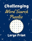 Challenging Word Search Puzzles Large Print: 101 Word Search Puzzles 15 x 15 grid for a good brain workout and stress relieve - A great boredom buster By Cambria Learning Cover Image