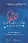 Faith For Caregiver Emotions: Daring To Reveal What Only Jesus Can Heal Cover Image