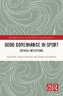 Good Governance in Sport: Critical Reflections (Routledge Research in Sport Business and Management) Cover Image
