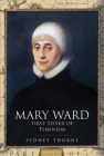 Mary Ward: First Sister of Feminism Cover Image