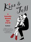 Kiss & Tell: A Romantic Resume, Ages 0 to 22 Cover Image