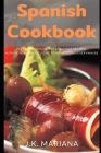 Spanish Cookbook: 70 Easy to Follow and Delicious Recipes, Authentic Spanish Cuisine to Home Cooks Everywhere By J. K. Mariana Cover Image