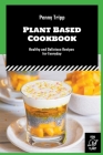 Plant Based Cookbook: Healthy and Delicious Recipes for Everyday By Penny Tripp Cover Image