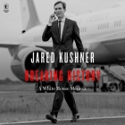 Breaking History: A White House Memoir By Jared Kushner, Jared Kushner (Read by), Sean Pratt (Read by) Cover Image
