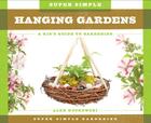 Super Simple Hanging Gardens: A Kid's Guide to Gardening (Super Simple Gardening) By Alex Kuskowski Cover Image