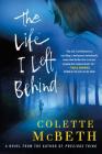 The Life I Left Behind: A Novel By Colette McBeth Cover Image