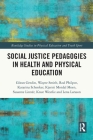 Social Justice Pedagogies in Health and Physical Education (Routledge Studies in Physical Education and Youth Sport) By Göran Gerdin, Wayne Smith, Rod Philpot Cover Image