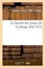 La Beauté Des Ruines de Carthage By Louis Carton Cover Image