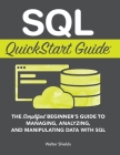SQL QuickStart Guide: The Simplified Beginner's Guide to Managing, Analyzing, and Manipulating Data With SQL Cover Image