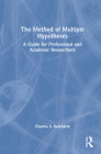 The Method of Multiple Hypotheses: A Guide for Professional and Academic Researchers By Charles S. Reichardt Cover Image