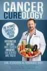 Cancer Cureology: The Ultimate Survivor's Holistic Guide: Integrative, Natural, Anti-Cancer Answers: The Science And Truth Cover Image