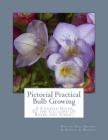 Pictorial Practical Bulb Growing: A Concise Guide To the Culture Of Bulbs and Tubers By Horace J. Wright, Roger Chambers (Introduction by), Walter Page Wright Cover Image