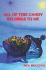 All of This Candy Belongs to Me By Rich Boucher Cover Image