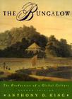 The Bungalow: The Production of a Global Culture By Anthony D. King Cover Image
