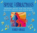 Spine Vibrations: Healing Music for the Spine, Muscles, Organs and Subtle Body By Karen Grace Cover Image