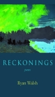 Reckonings: Poems By Ryan Walsh Cover Image