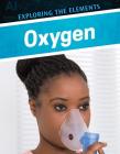 Oxygen (Exploring the Elements) By Avery Elizabeth Hurt Cover Image
