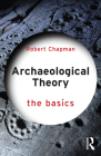 Archaeological Theory: The Basics By Robert Chapman Cover Image