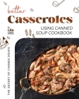 Better Casseroles Using Canned Soup Cookbook: The Secret of Canned Soups Cover Image
