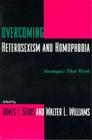 Overcoming Heterosexism and Homophobia: Strategies That Work (Between Men-Between Women: Lesbian & Gay Studies) Cover Image