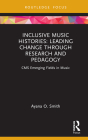 Inclusive Music Histories: Leading Change Through Research and Pedagogy: CMS Emerging Fields in Music By Ayana O. Smith Cover Image