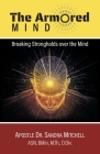The Armored Mind: Breaking Strongholds over the Mind By Apostle Sandra Mitchell, Jonathan Mitchell (Photographer) Cover Image