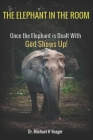 The Elephant in the Room: Once the Elephant is Dealt With God Shows Up! Cover Image