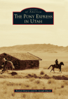 The Pony Express in Utah (Images of America) By Patrick Hearty Cover Image