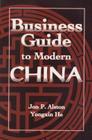 Business Guide to Modern China By Jon P. Alston, Yongxin He Cover Image