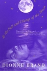 At the Full and Change of the Moon By Dionne Brand Cover Image