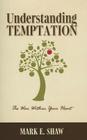 Understanding Temptation: The War Within Your Heart By Mark E. Shaw Cover Image