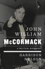 John William McCormack: A Political Biography By Garrison Nelson Cover Image