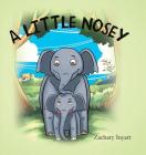A Little Nosey By Zachary Inyart, Patricia Inyart Cover Image