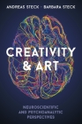 Creativity & Art: Neuroscientific and Psychoanalytic Perspectives By Andreas Steck, Barbara Steck Cover Image