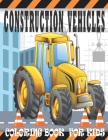 Construction Vehicles Coloring Book for Kids: Fun Coloring Book For Boys and Girls Filled With Big Trucks, Cranes, Tractors, Diggers, mechanical shove By Hassan Ayor Cover Image