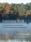 Louisiana Wild: The Protected and Restored Lands of the Nature Conservancy By C. C. Lockwood, Keith Ouchley (Foreword by) Cover Image