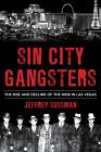 Sin City Gangsters: The Rise and Decline of the Mob in Las Vegas By Jeffrey Sussman Cover Image