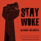 Stay Woke: A People's Guide to Making All Black Lives Matter By Tehama Lopez Bunyasi, Candis Watts Smith, Machelle Williams (Read by) Cover Image