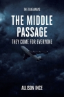 The Middle Passage: They Come for Everyone (Takeaways #5) By Allison Ince Cover Image
