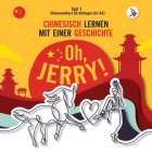 Oh, Jerry! Chinesischkurs für Anfänger (A1-A2). Chinesisch lernen mit einer Geschichte. By Piotr Gibas, Werner Skalla (Editor), Abdu Skalla (Illustrator) Cover Image