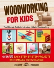 Woodworking for Kids: The Ultimate Guide to Introduce Kids to Woodworking. Over 80 Easy Step-by-Step Projects with Images for Children. Cover Image