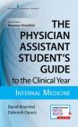 The Physician Assistant Student's Guide to the Clinical Year: Internal Medicine: With Free Online Access! By David Knechtel, Deborah Opacic, Maureen A. Knechtel (Editor) Cover Image