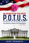 In Search of the Next P.O.T.U.S.: One Woman's Quest to Fix Washington, a True Story (In Search of a Popular America #1) By Judy M. Frankel Cover Image