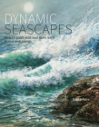 Dynamic Seascapes: How to paint seas and skies with drama and energy By Judith Yates Cover Image