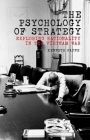 The Psychology of Strategy: Exploring Rationality in the Vietnam War By Kenneth Payne Cover Image